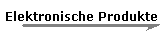 Elektronische Produkte