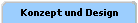Konzept und Design