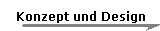 Konzept und Design