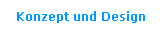 Konzept und Design