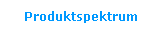 Produktspektrum