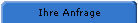 Ihre Anfrage